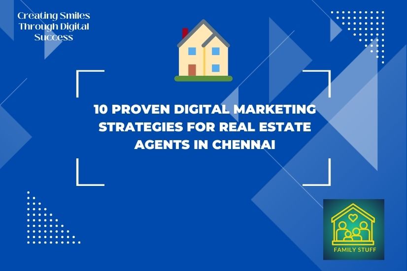 A blue digital marketing poster with the headline '10 Proven Digital Marketing Strategies for Real Estate Agents in Chennai,' featuring a house emoji and the Family Stuff logo with a family icon inside a house outline.