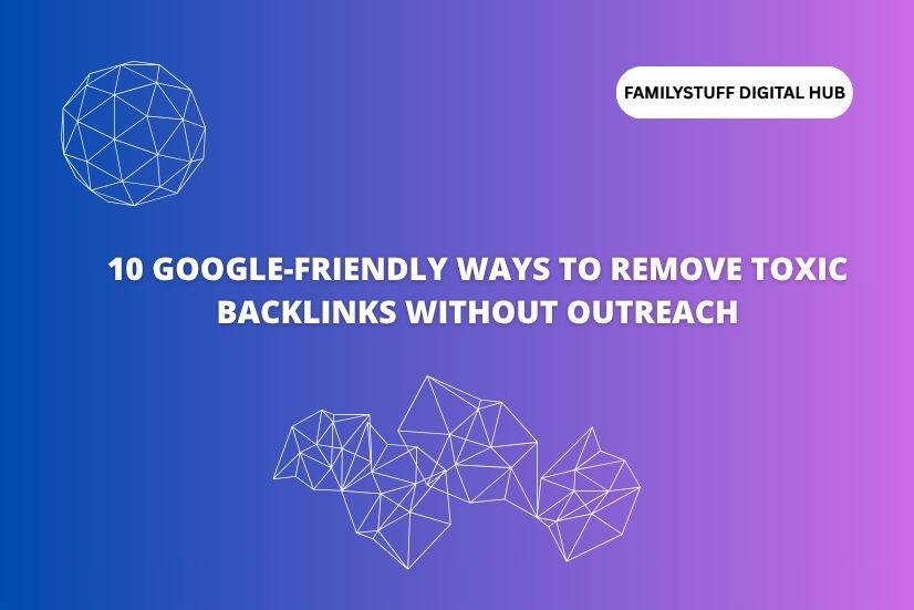 image with text 10 Google-Friendly Ways to Remove Toxic Backlinks Without Outreach
