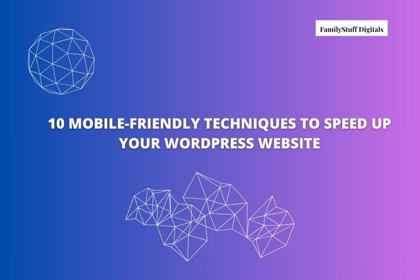 image shows the text that 10 Mobile-Friendly Techniques to Speed Up Your WordPress Website